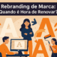 Rebranding de Marca: Quando é hora de renovar?