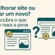 Melhorar Site ou Criar Novo?